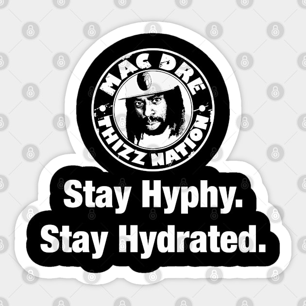 Mac Dre Thizz Nation Stay Hyphy Stay Hydrated Sticker by Dysfunctional Tee Shop